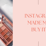 Instagram Made Me Buy It