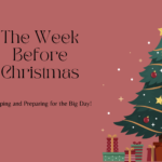 The Week Before Christmas! Preparing for the Big Day