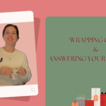 Wrapping Gifts and Answering Your Questions