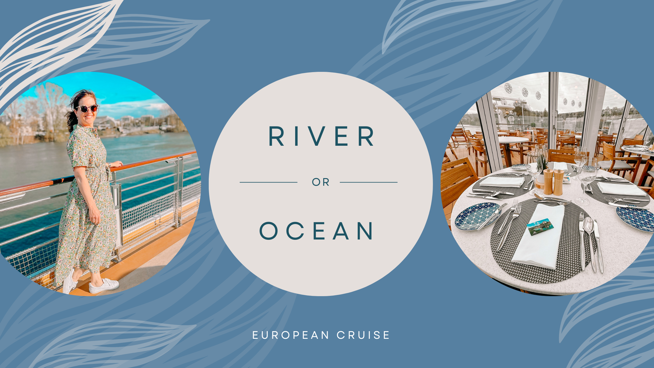 How to Choose: European River Cruise vs. European Ocean Cruise | The Ultimate Guide