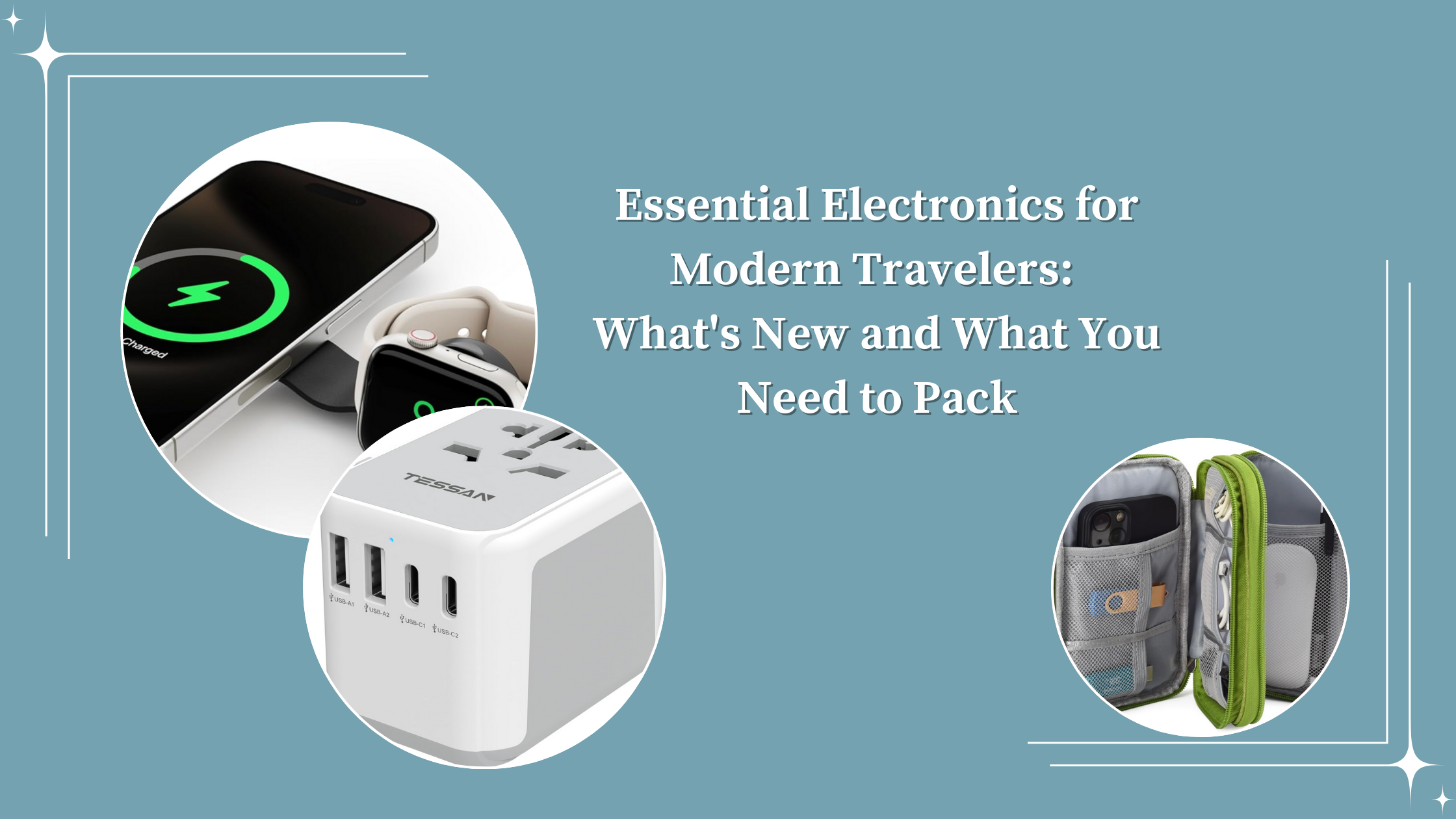 Essential Electronics for Modern Travelers: What’s New and What You Need to Pack