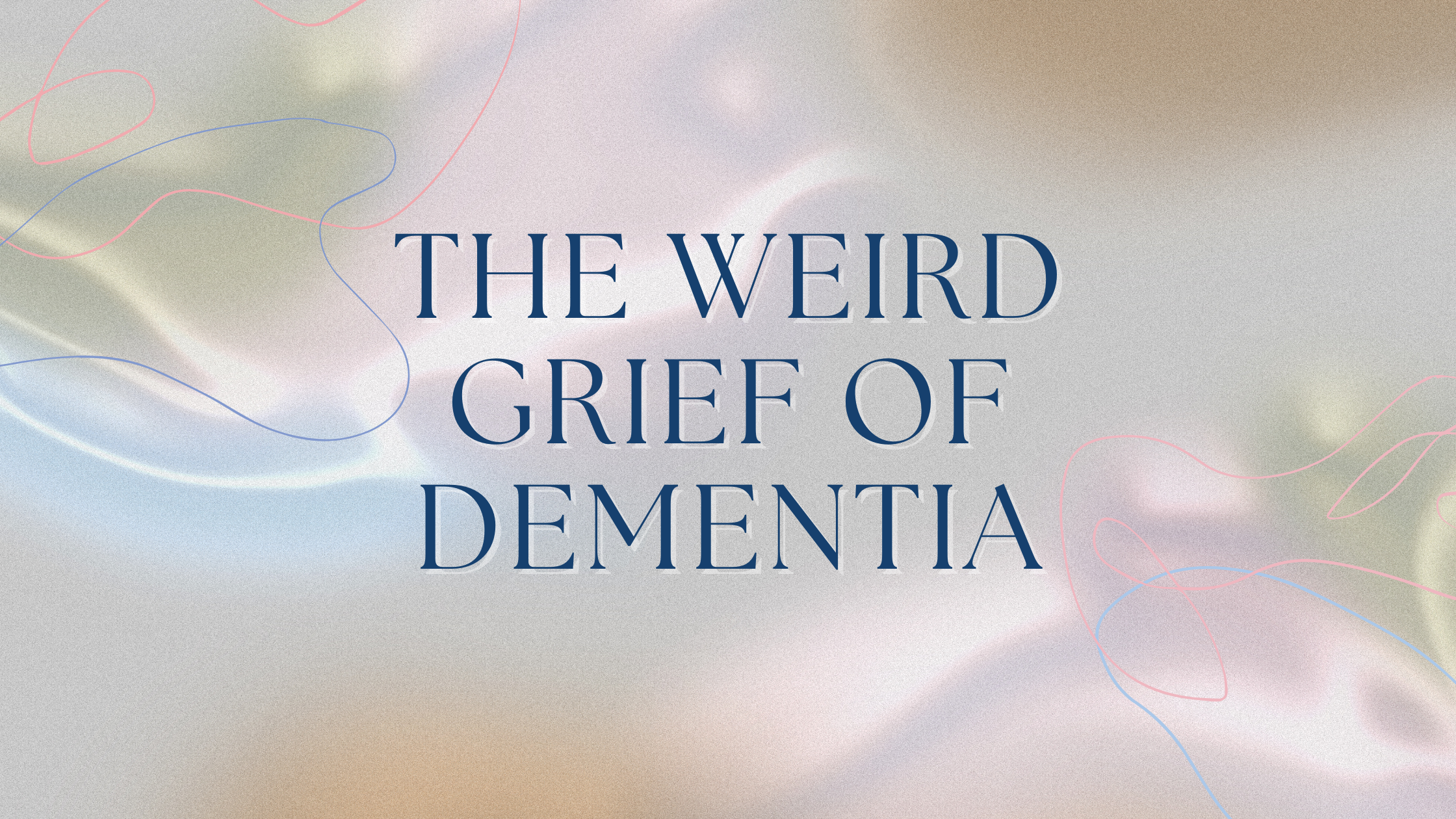 The Weird Grief of Dementia