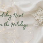 Holiday Reset before the Holidays