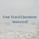 Your Travel Questions Answered!
