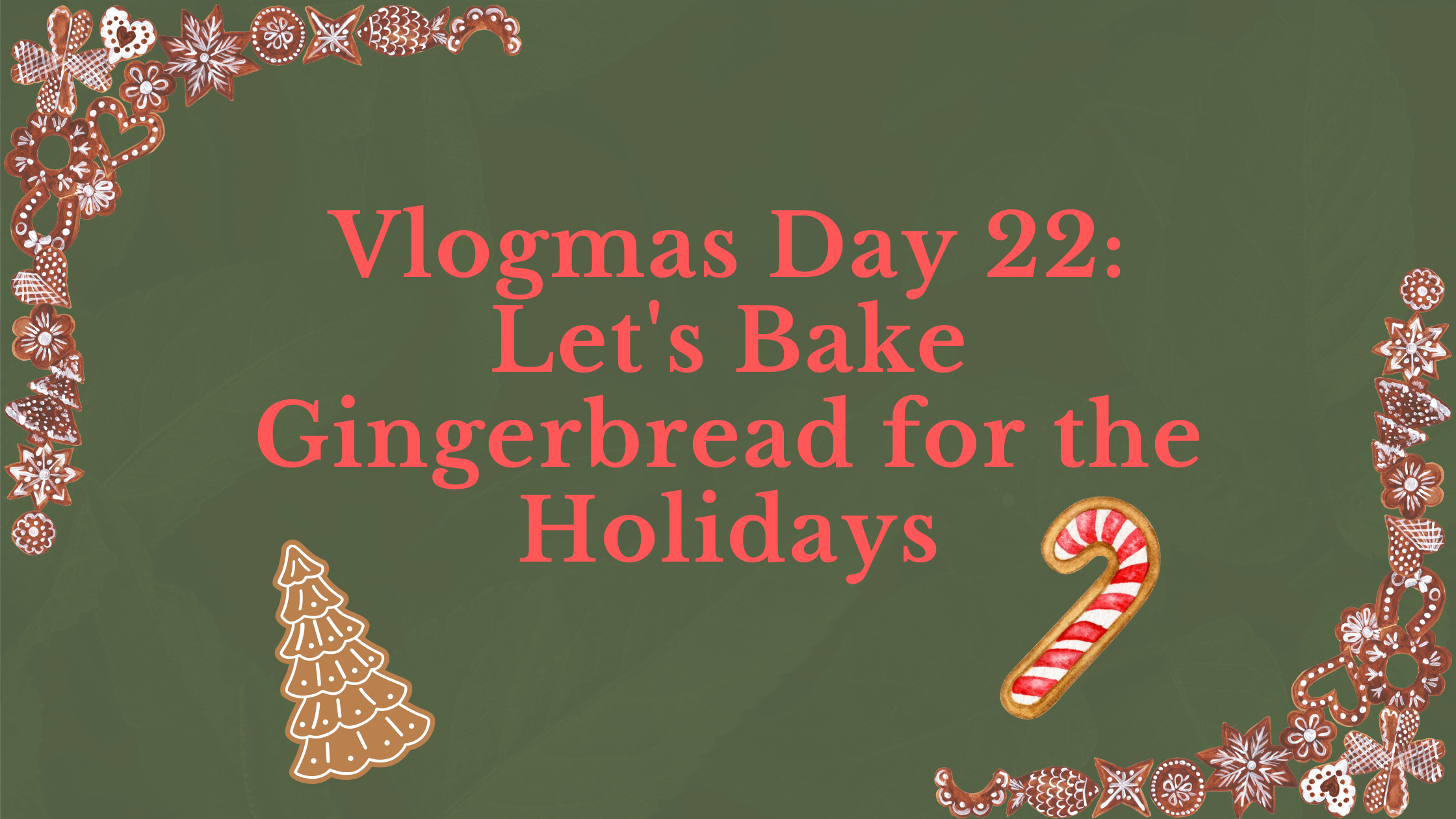 Vlogmas Day 22: Let’s Bake Gingerbread for the Holidays