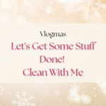 Let’s Get Some Stuff Done! Clean With Me
