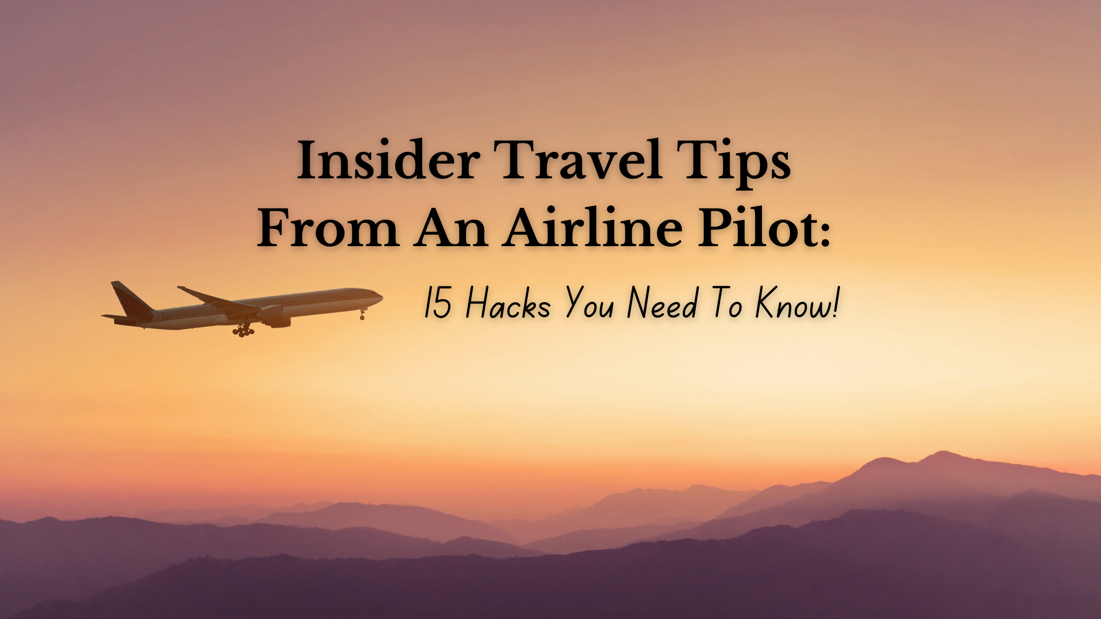 Insider Travel Tips From An Airline Pilot: 15 Hacks You Need To Know!