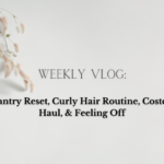 Weekly Vlog: Pantry Reset, Curly Hair Routine, Costco Haul, & Feeling Off