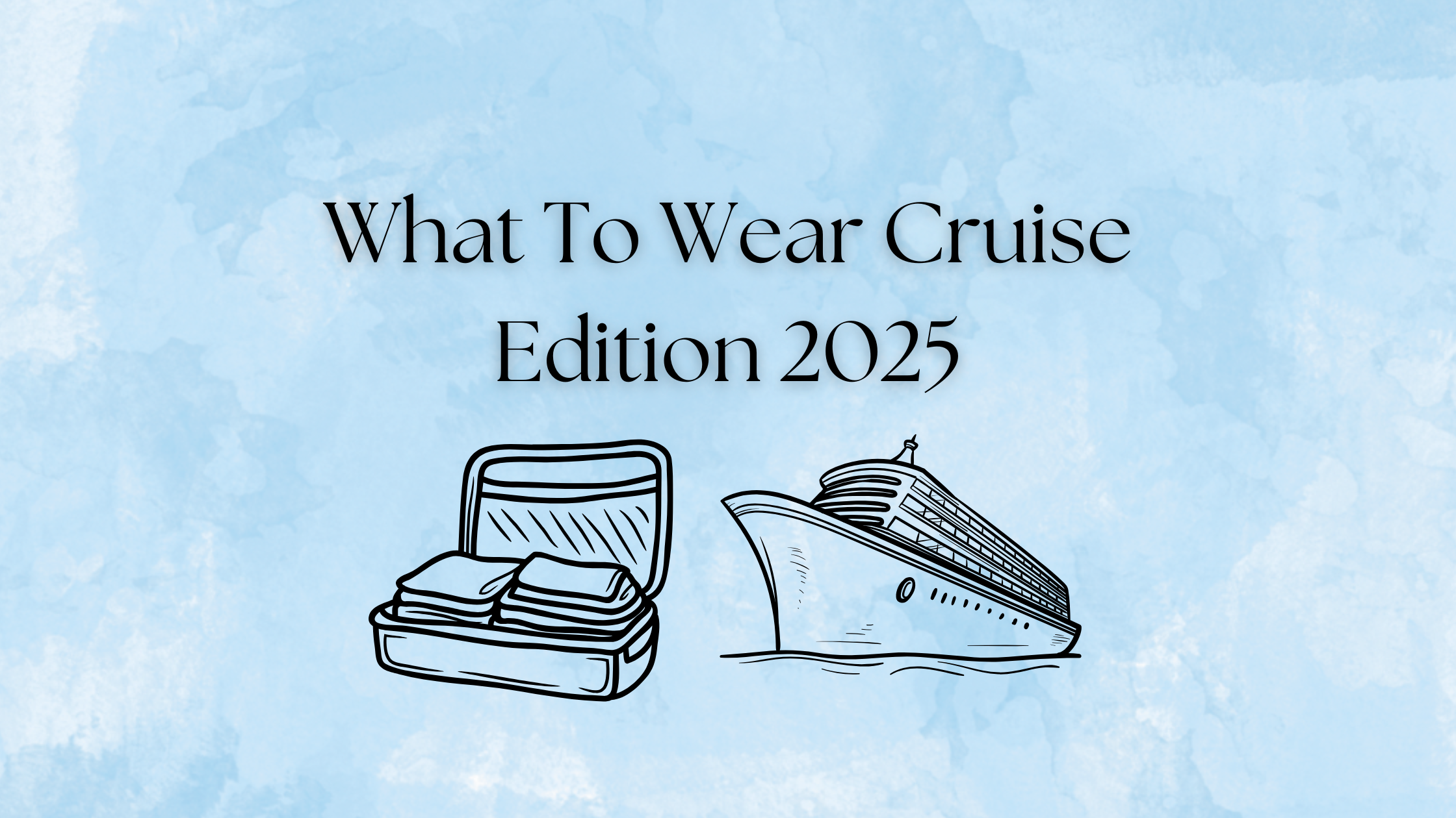 What To Wear Cruise Edition 2025